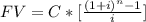 FV = C * [\frac{(1 + i)^n - 1}{i} ]