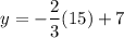 $y=-\frac{2}{3} (15)+7