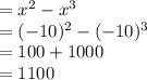 = x^2 -x^3 \\ = ( - 10) {}^{2}  - ( - 10) {}^{3}  \\  = 100 + 1000 \\  = 1100