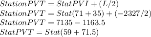 Station PVT = Stat PVI + (L/2)\\Station PVT = Stat(71+35)+(-2327/2)\\Station PVT = 7135-1163.5\\Stat PVT = Stat(59+71.5)