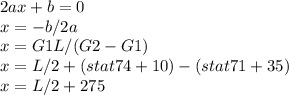2ax+b=0\\x=-b/2a\\x=G1L/(G2-G1)\\x=L/2 +(stat 74+10)-(stat 71+35)\\x=L/2 + 275
