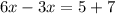 6x-3x=5+7