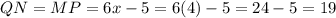 QN=MP=6x-5=6(4)-5=24-5=19