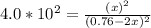 4.0*10^2 = \frac{(x)^2}{(0.76-2x)^2}