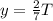 y=\frac{2}{7}T