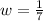 w=\frac{1}{7}