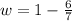 w=1-\frac{6}{7}