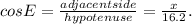 cos E = \frac{adjacentside}{hypotenuse} = \frac{x}{16.2} .