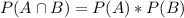 P(A \cap B) = P(A) *P(B)