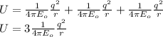 U=\frac{1}{4\pi E_{o}}\frac{q^2}{r}+\frac{1}{4\pi E_{o}}\frac{q^2}{r}+\frac{1}{4\pi E_{o}}\frac{q^2}{r}\\  U=3\frac{1}{4\pi E_{o}}\frac{q^2}{r}\\