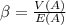 \beta = \frac{V(A)}{E(A)}