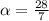 \alpha = \frac{28}{7}