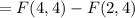 = F(4,4) - F(2,4)