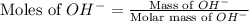 \text{Moles of }OH^-=\frac{\text{Mass of }OH^-}{\text{Molar mass of }OH^-}