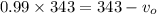 0.99\times 343=343-v_o