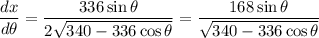 \dfrac{dx}{d\theta} = \dfrac{336\sin\theta}{2\sqrt{340 - 336\cos\theta}} = \dfrac{168\sin\theta}{\sqrt{340 - 336\cos\theta}}