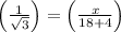 \left ( \frac{1}{\sqrt{3}} \right )=\left ( \frac{x}{18+4} \right )