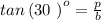 tan\left ( 30\ \right )^{o}=\frac{p}{b}