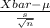 \frac{Xbar-\mu}{\frac{s}{\sqrt{n} } }