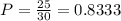 P = \frac{25}{30} = 0.8333