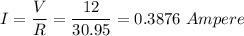I=\dfrac{V}{R}=\dfrac{12}{30.95}=0.3876\ Ampere