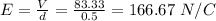 E = \frac{V}{d}  =  \frac{83.33}{0.5} = 166.67 \ N/C