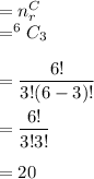 = n^C_r\\=^6C_3\\\\=\dfrac{6!}{3!(6-3)!}\\\\=\dfrac{6!}{3!3!}\\\\=20