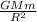 \frac{GMm}{R^2}