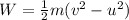 W=\frac{1}{2} m (v^{2}-u^{2})