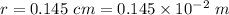 r = 0.145\ cm = 0.145\times 10^{-2}\ m