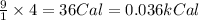 \frac{9}{1}\times 4=36Cal=0.036kCal