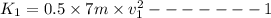 K_1=0.5\times 7m\times v_1^2-------1