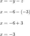 x=-y-z\\\\ x=-6-(-3)\\\\x=-6+3\\\\x=-3