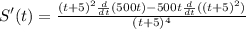 S'(t)=\frac{(t+5)^2\frac{d}{dt}(500t)-500t\frac{d}{dt}((t+5)^2)}{(t+5)^4}