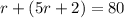 r+(5r+2)=80