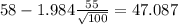58-1.984\frac{55}{\sqrt{100}}=47.087