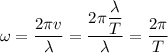 \omega = \dfrac{2\pi v}{\lambda} = \dfrac{2 \pi \dfrac{\lambda}{T}}{\lambda} = \dfrac{2 \pi}{T}