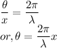 && \dfrac{\theta}{x} = \dfrac{2 \pi}{\lambda}\\&or,& \theta = \dfrac{2 \pi}{\lambda} x