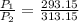 \frac{P_{1} }{P_{2}} =\frac{293.15}{313.15}