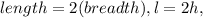 length=2(breadth), l = 2h,