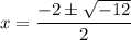 \displaystyle x=\frac{-2\pm \sqrt{-12}}{2}