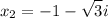 \displaystyle x_2=-1-\sqrt{3}i