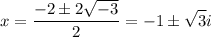 \displaystyle x=\frac{-2\pm 2\sqrt{-3}}{2}=-1\pm\sqrt{3}i