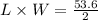 L\times W = \frac{53.6}{2}