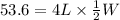 53.6= 4L\times \frac{1}{2} W