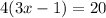 4(3x-1)=20