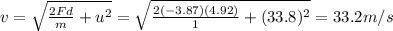 v=\sqrt{\frac{2Fd}{m}+u^2}=\sqrt{\frac{2(-3.87)(4.92)}{1}+(33.8)^2}=33.2 m/s
