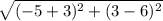 \sqrt{(-5+3)^{2}+(3-6)^{2}  }