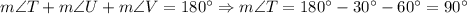 m\angle T+m\angle U+m\angle V=180^{\circ}\Rightarrow m\angle T=180^{\circ}-30^{\circ}-60^{\circ}=90^{\circ}