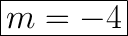 \huge\boxed{m=-4}